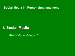 Social Media im Personalmanagement

1. Social Media
Was ist das und warum?

Stefan Döring, 15. KGST-Personalkongress 08.11.13

8

 