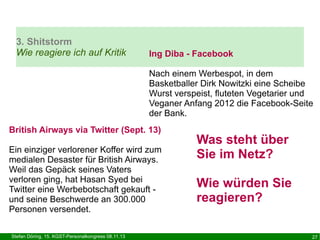 3. Shitstorm
Wie reagiere ich auf Kritik

Ing Diba - Facebook
Nach einem Werbespot, in dem
Basketballer Dirk Nowitzki eine...