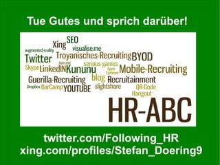 Tue Gutes und sprich darüber!

twitter.com/Following_HR
xing.com/profiles/Stefan_Doering9
Stefan Döring, 15. KGST-Personal...