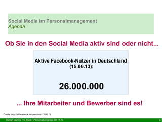 Social Media im Personalmanagement
Agenda

Ob Sie in den Social Media aktiv sind oder nicht...
Aktive Facebook-Nutzer in D...