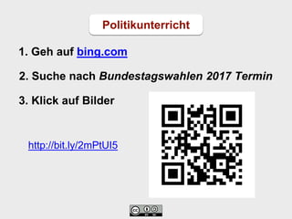 1. Geh auf bing.com
2. Suche nach Bundestagswahlen 2017 Termin
3. Klick auf Bilder
Politikunterricht
http://bit.ly/2mPtUI5
 