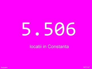 5.506
locatii in Constanta
107/1474square
 