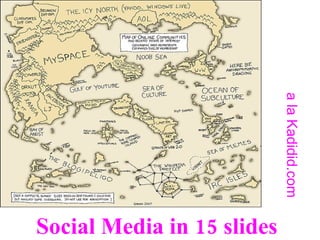 Social Media in 15 slides a la Kadidid.com 
