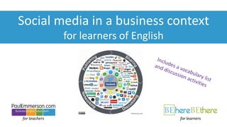 for teachers
Social media in a business context
for learners of English
for learners
 