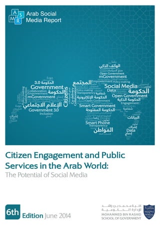 6th Edition June 2014
Citizen Engagement and Public
Services in the Arab World:
The Potential of Social Media
 