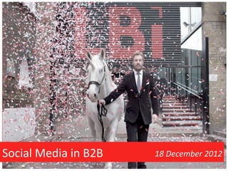  
                                          	
  



Social	
  Media	
  in	
  B2B	
                   18	
  December	
  2012	
  
 