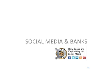 SOCIAL MEDIA & BANKS


                       17
 