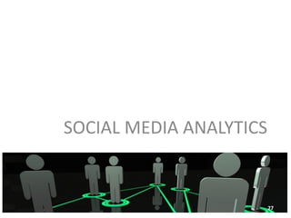 SOCIAL MEDIA ANALYTICS


                         27
 