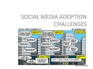SOCIAL MEDIA ADOPTION
           CHALLENGES




                    40
 