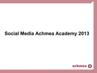 Social Media Achmea Academy 2013

1

 