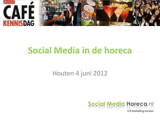 Social Media in de horeca

     Houten 4 juni 2012
 