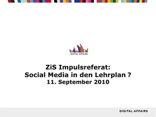 ZiS Impulsreferat: Social Media in den Lehrplan   ? 11. September 2010 