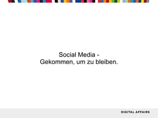Social Media - Gekommen, um zu bleiben. 