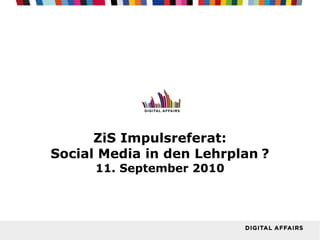 ZiS Impulsreferat: Social Media in den Lehrplan   ? 11. September 2010 