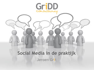 Social Media in de praktijk
        Jeroen Grit
 