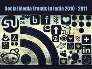 Social Media Trends in India 2010 - 2011 
