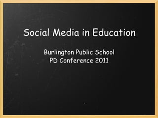Social Media in Education Burlington Public School PD Conference 2011 