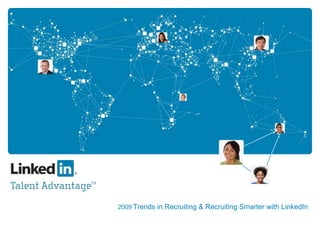 2009 Trends in Recruiting & Recruiting Smarter with LinkedIn,[object Object]