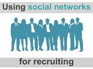 Using social networks




    for recruiting
 
