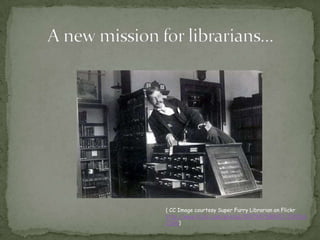 ( CC Image courtesy Super Furry Librarian on Flickr
http://www.flickr.com/photos/30976576@N07/290366
2286)
 