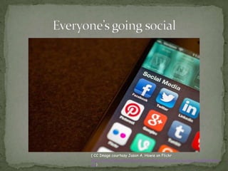 ( CC Image courtesy Jason A. Howie on Flickr
http://www.flickr.com/photos/jasonahowie/8583949219/sizes/z/in/photostrea
m/)
 