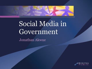 Social Media in Government Jonathan Akwue 
