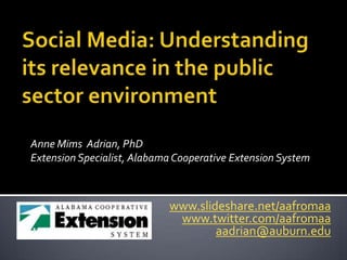 Anne Mims Adrian, PhD
Extension Specialist, Alabama Cooperative Extension System



                            www.slideshare.net/aafromaa
                             www.twitter.com/aafromaa
                                    aadrian@auburn.edu
 