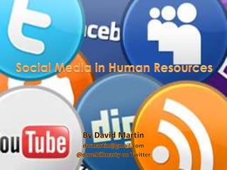 Social Media in Human Resources By David Martin dwmartin@gmail.com @davebillmarty on Twitter 