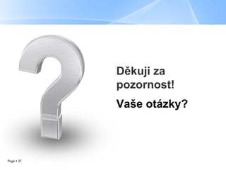 Děkuji za pozornost! Vaše otázky ? 
