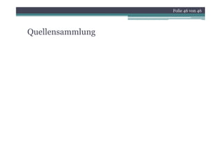 Folie 46 von 46




Quellensammlung
 