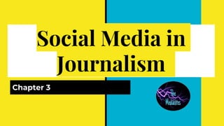 Social Media in
Journalism
Chapter 3
 