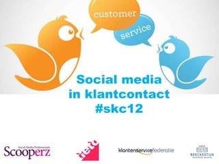Social media
in klantcontact
     #skc12
 
