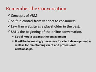 Remember the Conversation
 Concepts of VRM
 Shift in control from vendors to consumers
 Law firm website as a placehold...