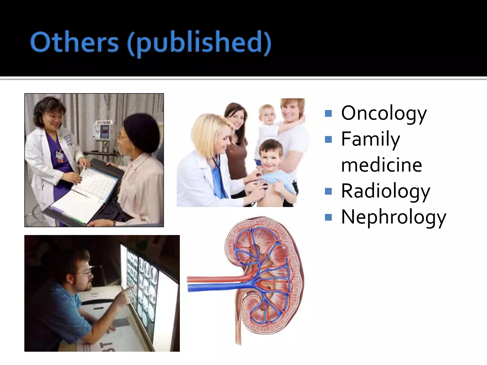  Oncology
 Family
medicine
 Radiology
 Nephrology
 