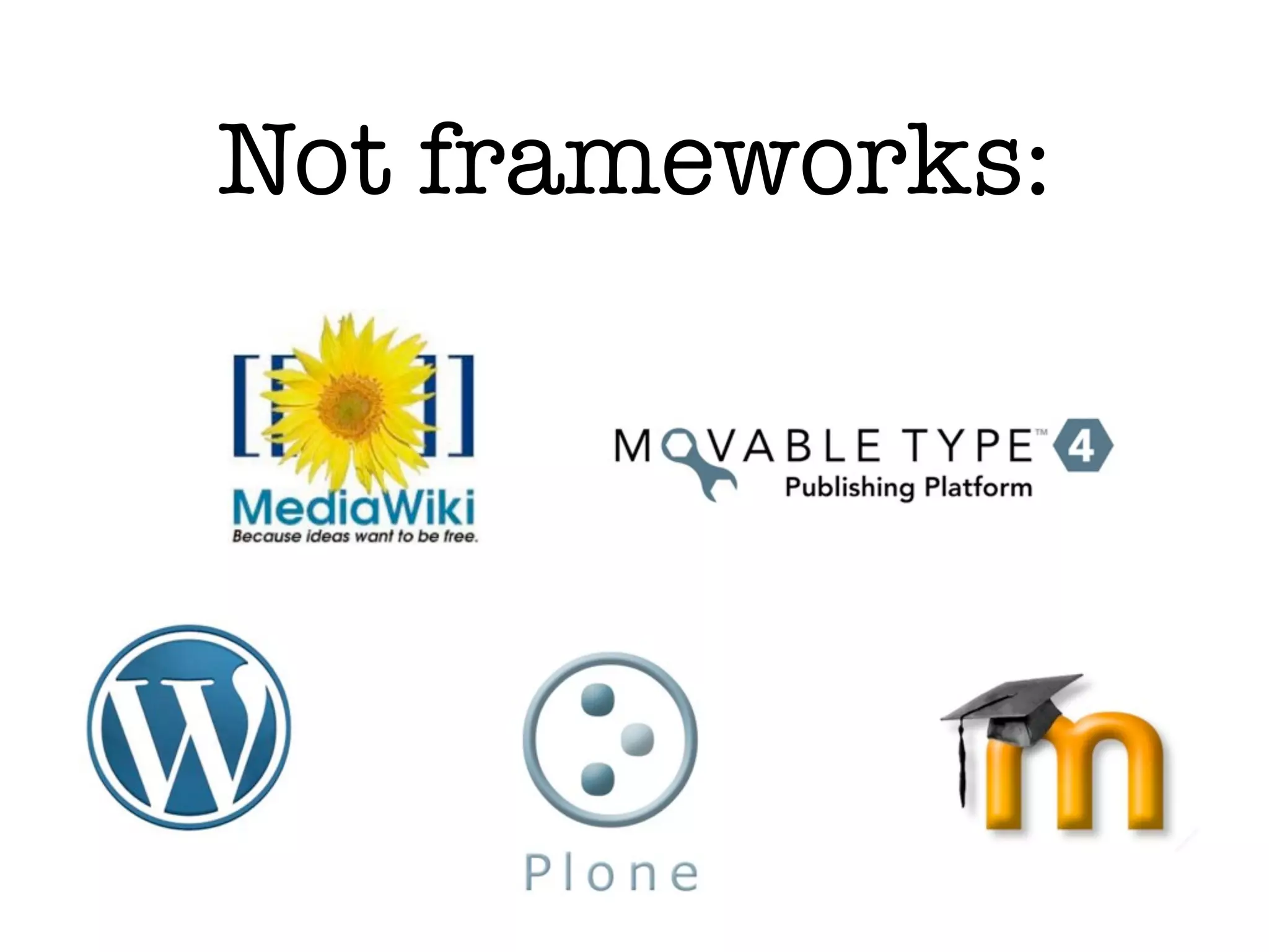 Not frameworks:
