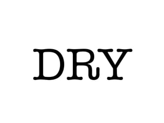 DRY
 