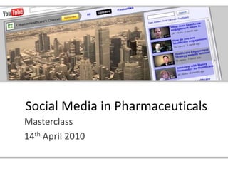 Social Media in Pharmaceuticals Masterclass 14th April 2010 