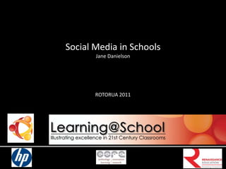 Social Media in Schools Jane Danielson ROTORUA 2011 