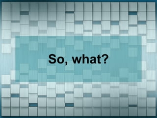 So, what?
 