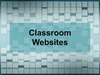 Classroom
 Websites
 