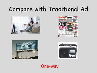 Compare with Traditional Ad




          One-way
 