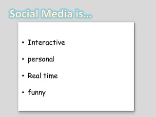 ? Interactive

? personal

? Real time

? funny
 