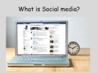 What is Social media?
 