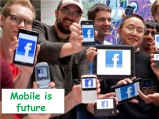 Mobile is
 future
 