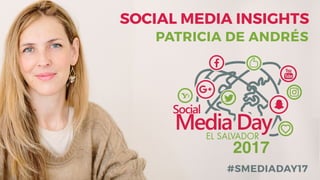 PATRICIA DE ANDRÉS SOCIAL MEDIA INSIGHTS #SMEDIADAY17
 
