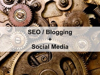 SEO / Blogging<br />+<br />Social Media<br />