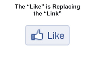 The “Like” is Replacingthe “Link”<br />