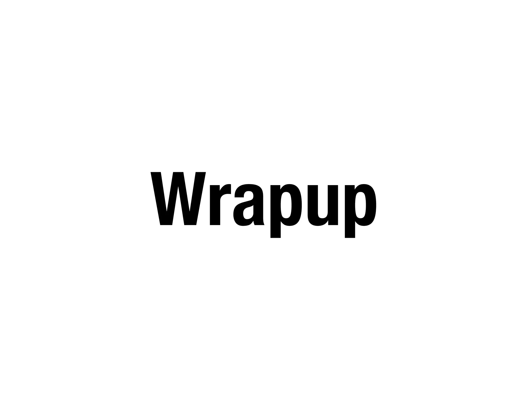 Wrapup
 
