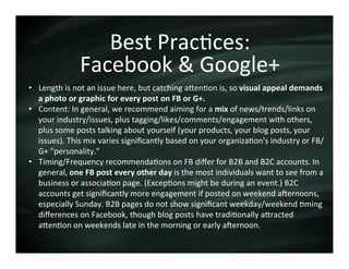 Best	
  Prac3ces:	
  	
  
                      Facebook	
  &	
  Google+	
  
•  Length	
  is	
  not	
  an	
  issue	
  here...