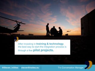 After investing in training & technology,
the best way to start the integration process is
through a few pilot   projects.
 